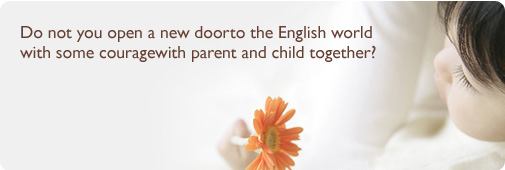 Do not you open a new door to the English world with some courage with parent and child together?